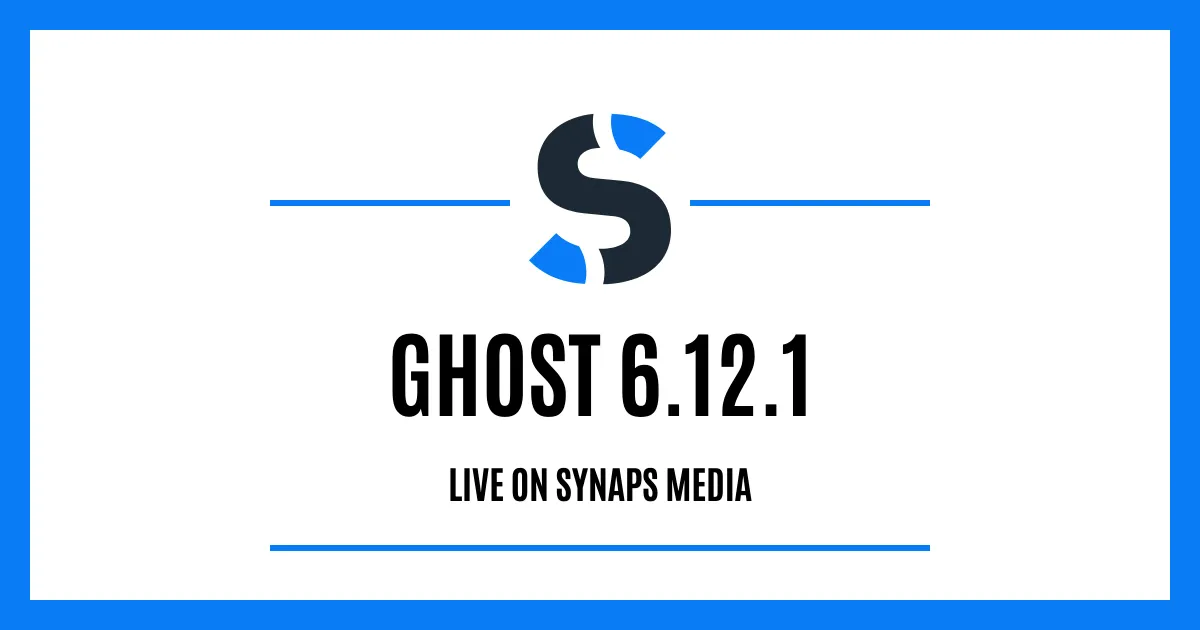 Ghost 6.12.1 is live on Synaps Media