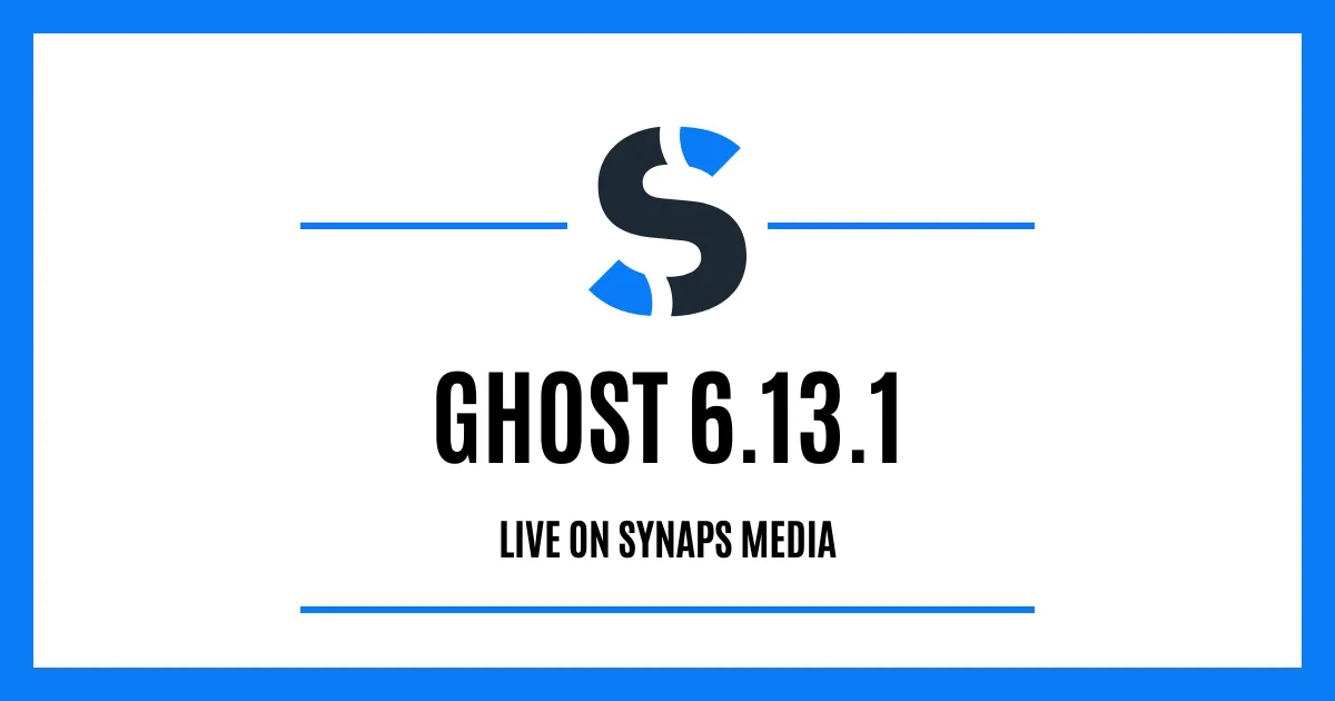 Ghost 6.13.1 is live on Synaps Media