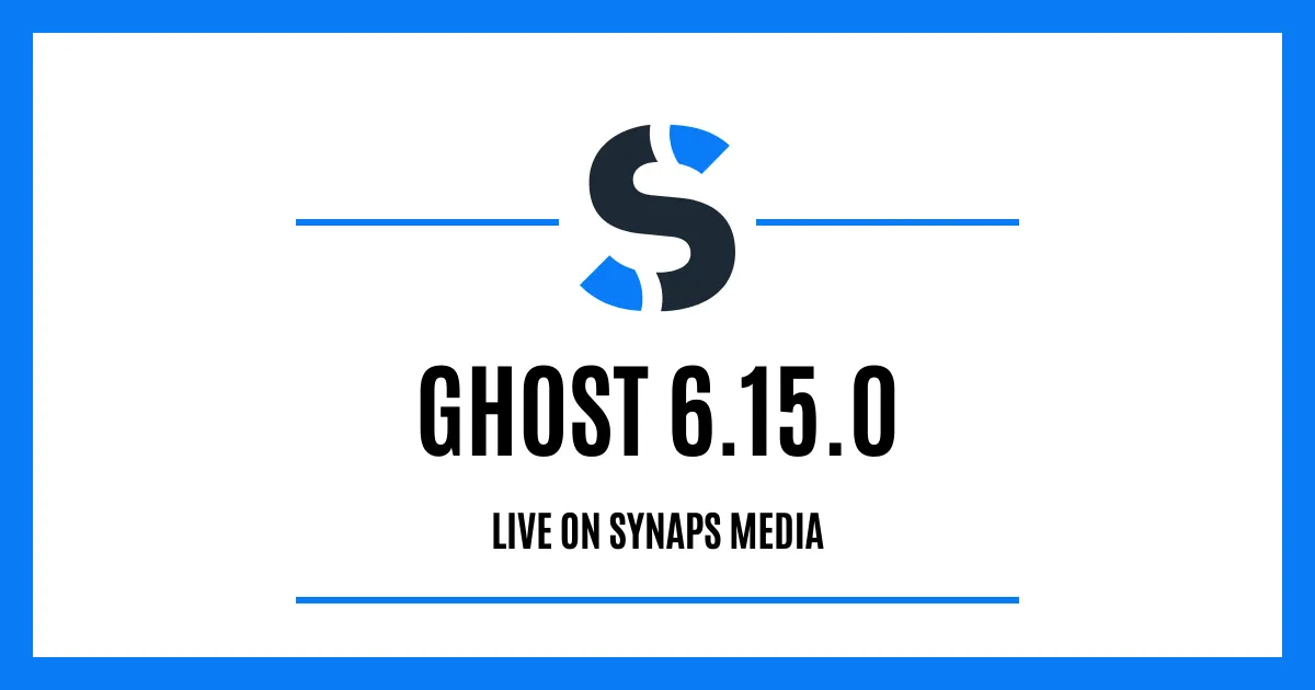 Ghost 6.15.0 is live on Synaps Media